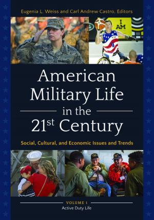 Cover of the book American Military Life in the 21st Century: Social, Cultural, and Economic Issues and Trends [2 volumes] by Dirk C. Gibson