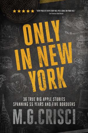 Cover of the book Only in New York. 36 true Big Apple stories spanning 55 years and five boroughs (First Edition 2019) by David Morgan