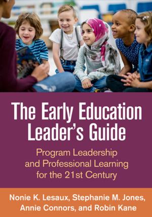 Cover of the book The Early Education Leader's Guide by Cheryl A. King, PhD, Cynthia Ewell Foster, PhD, Kelly M. Rogalski, MD