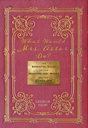 Cover of the book What Would Mrs. Astor Do? by Kyla Wazana Tompkins