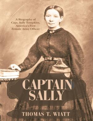 Cover of the book Captain Sally: A Biography of Capt. Sally Tompkins, America’s First Female Army Officer by Brett D. Miller