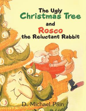 bigCover of the book The Ugly Christmas Tree and Rosco the Reluctant Rabbit by 