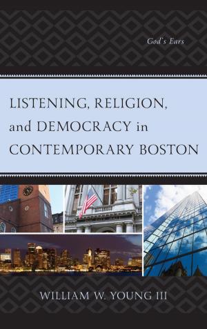 Cover of the book Listening, Religion, and Democracy in Contemporary Boston by Christopher T. Conner, Nicholas M. Baxter, David R. Dickens, Eugene Halton, Mary Jo Deegan, Stacy L. Smith, Alan Sica, Christine Bucior, Diane M. Rodgers, Lawrence T. Nichols, Harvey A. Farberman, Michael A. Katovich, Thaddeus Müller, Lukas Szrot, Shing-Ling S. Chen