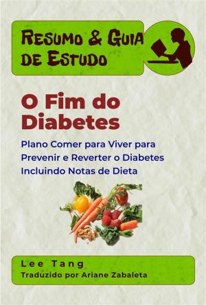 Cover of the book Resumo & Guia De Estudo - O Fim Do Diabetes by Joni Rae Verhees-Kroll