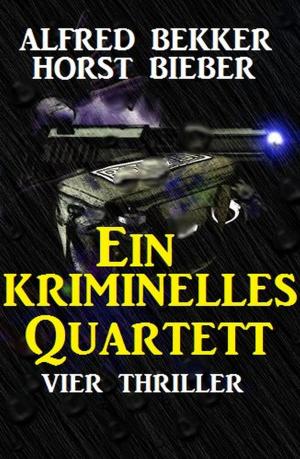 Cover of the book Ein kriminelles Quartett: Vier Thriller by Alfred Bekker