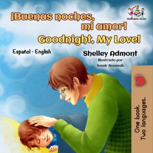 Cover of the book ¡Buenas noches, mi amor! Goodnight, My Love! by Shelley Admont, KidKiddos Books