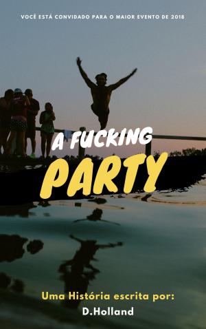 Cover of the book A Fucking Party by Edinaldo Silva