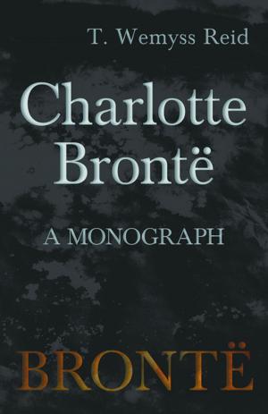 Cover of the book Charlotte Brontë - A Monograph by Elliot O'Donnell