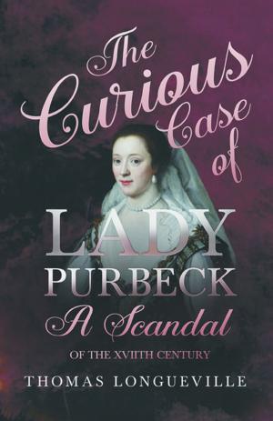 Cover of the book The Curious Case of Lady Purbeck - A Scandal of the XVIIth Century by E. Hamilton Currey