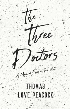 Cover of the book The Three Doctors - A Musical Farce in Two Acts by Edgar G. Miller