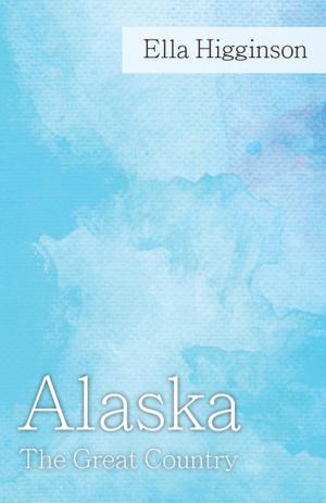 Cover of the book Alaska -The Great Country by Costantino Bresciani-Turroni, Lionel Robbins