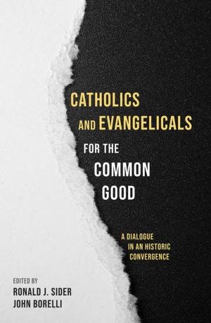 Cover of the book Catholics and Evangelicals for the Common Good by Jennifer Egan
