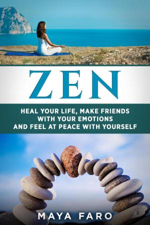Book cover of Zen: Heal Your Life, Make Friends with Your Emotions and Feel at Peace with Yourself