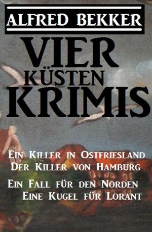 Book cover of Vier Küsten-Krimis: Ein Killer in Ostfriesland / Der Killer von Hamburg / Ein Fall für den Norden / Eine Kugel für Lorant