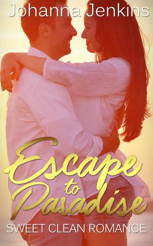 Cover of the book Escape to Paradise - Sweet Clean Romance by Johanna Jenkins