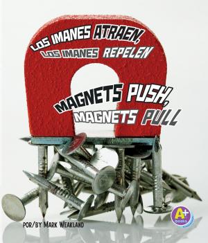 Book cover of Los imanes atraen, los imanes repelen/Magnets Push, Magnets Pull