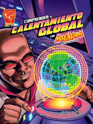 Cover of Comprender el calentamiento global con Max Axiom, supercientífico
