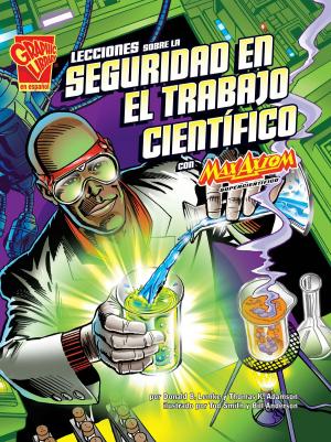 Cover of the book Lecciones sobre la seguridad en el trabajo científico con Max Axiom, supercientífic by Scott Sonneborn