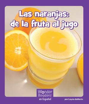 Cover of the book Las naranjas: de la fruta al jugo by Marilyn Deen