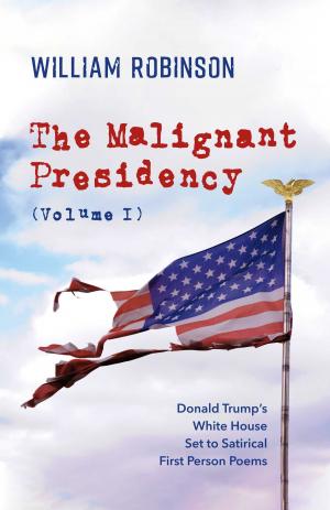 Cover of the book The Malignant Presidency (Volume I) by E.W. Kenyon