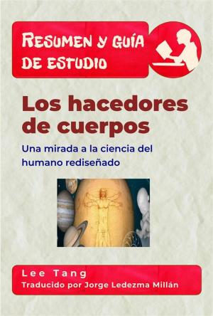 Book cover of Resumen Y Guía De Estudio - Los Hacedores De Cuerpos: Una Mirada A La Ciencia Del Humano Rediseñado