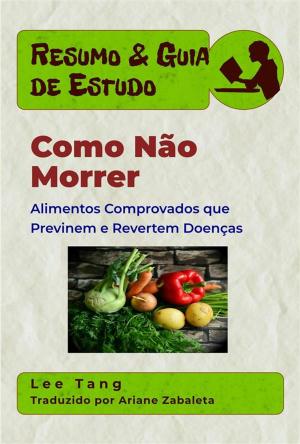 Book cover of Resumo & Guia De Estudo - Como Não Morrer: Alimentos Comprovados Que Previnem E Revertem Doenças