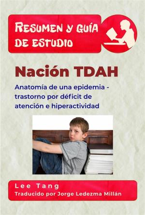 Book cover of Resumen Y Guía De Estudio - Nación Tdah: Anatomía De Una Epidemia - Trastorno Por Déficit De Atención E Hiperactividad
