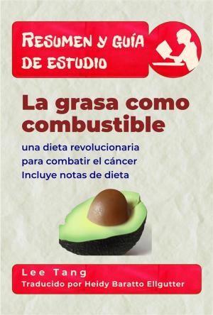 Book cover of Resumen Y Guía De Estudio - La Grasa Como Combustible: Una Dieta Revolucionaria Para Combatir El Cáncer
