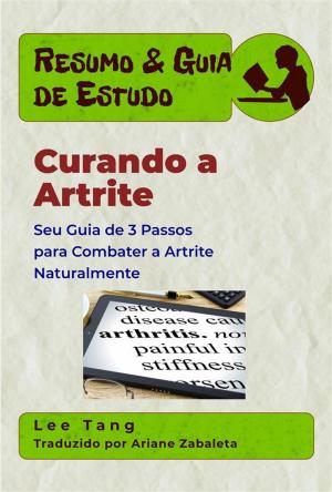 Cover of Resumo & Guia De Estudo - Curando A Artrite: Seu Guia De 3 Passos Para Combater A Artrite Naturalmente