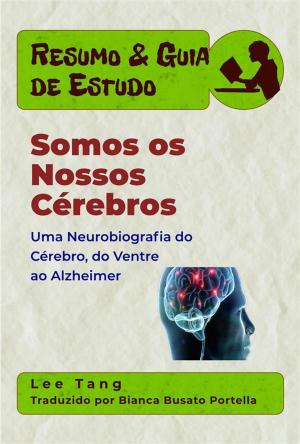 bigCover of the book Resumo & Guia De Estudo - Somos Os Nossos Cérebros: Uma Neurobiografia Do Cérebro, Do Ventre Ao Alzheimer by 