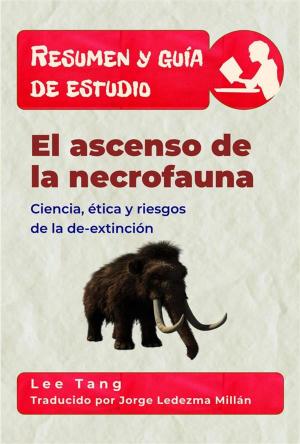 Book cover of Resumen Y Guía De Estudio - El Ascenso De La Necrofauna: Ciencia, Ética Y Riesgos De La De-Extinción