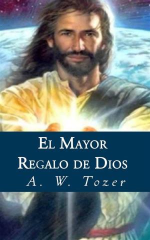 Cover of the book El Mayor Regalo De Dios by Tony Miano