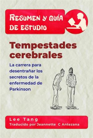 Cover of the book Resumen Y Guía De Estudio – Tempestades Cerebrales: La Carrera Para Desentrañar Los Secretos De La Enfermedad De Parkinson by John Crane, MD