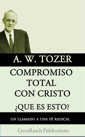 Cover of the book Compromiso Total Con Cristo by James Oscar Boyd, John Gresham Machen, Walter Scott Athearn, Harold McA. Robinson