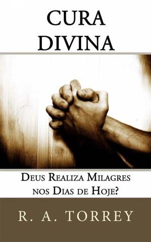 Book cover of Cura Divina: Deus Realiza Milagres Nos Dias De Hoje?