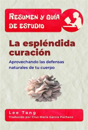 Cover of the book Resumen Y Guía De Estudio - La Espléndida Curación: Aprovechando Las Defensas Naturales De Tu Cuerpo by Various