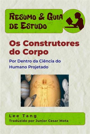 Book cover of Resumo & Guia De Estudo - Os Construtores Do Corpo: Por Dentro Da Ciência Do Humano Projetado