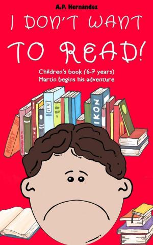 Cover of I Don't Want to Read! : Children's Book (6-7 Years). Martin Begins His Adventure