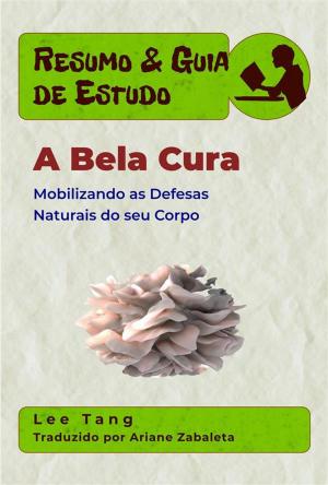 Cover of the book Resumo & Guia De Estudo - A Bela Cura: Mobilizando As Defesas Naturais Do Seu Corpo by Lee Tang