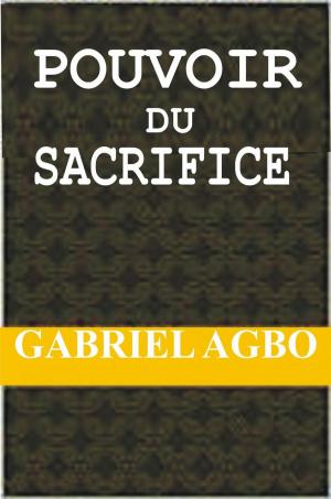 Cover of the book Pouvoir du Sacrifice by Gabriel Agbo