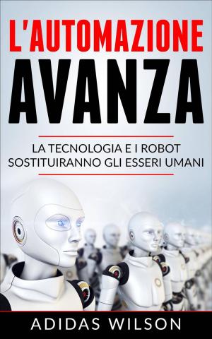 Cover of L'automazione avanza: la tecnologia e i robot sostituiranno gli esseri umani