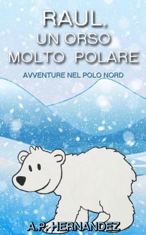 Cover of the book Raúl, un Orso Molto Polare. Avventure nel Polo Nord by Nancy Ross