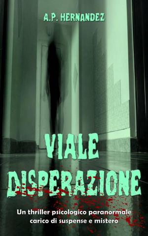 Cover of the book Viale Disperazione: un thriller psicologico paranormale carico di suspense e mistero by Diana Scott