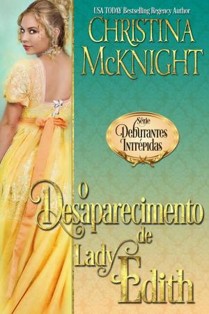 Cover of the book O Desaparecimento de Lady Edith by Christina McKnight