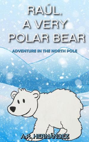 Cover of the book Raúl, a very polar bear: Adventure in the North Pole by Sky Corgan