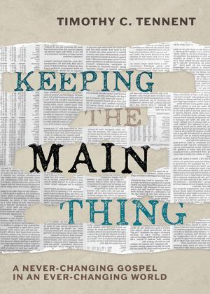 Book cover of Keeping the Main Thing: A Never-Changing Gospel in an Ever-Changing World