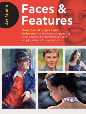 Cover of the book Art Studio: Faces & Features by Elizabeth T. Gilbert, Candice Bohannon, Barbara Polc, Susan von Borstel, Blakely Little