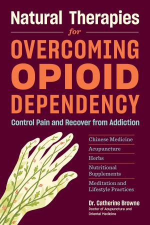 Cover of the book Natural Therapies for Overcoming Opioid Dependency by Lew Nichols, Annie Proulx