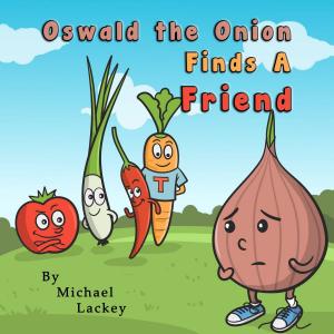 Cover of the book Oswald the Onion Finds A Friend by Faustina Korley