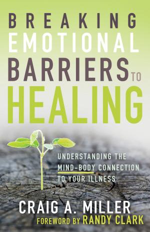 Cover of the book Breaking Emotional Barriers to Healing by Max Lucado, Betsy St. Amant